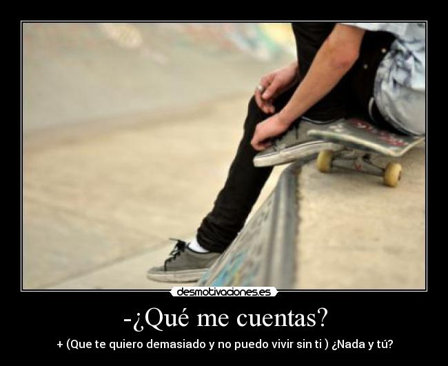 -¿Qué me cuentas? -