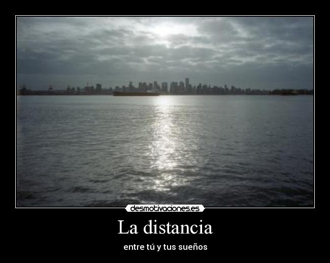 La distancia - entre tú y tus sueños