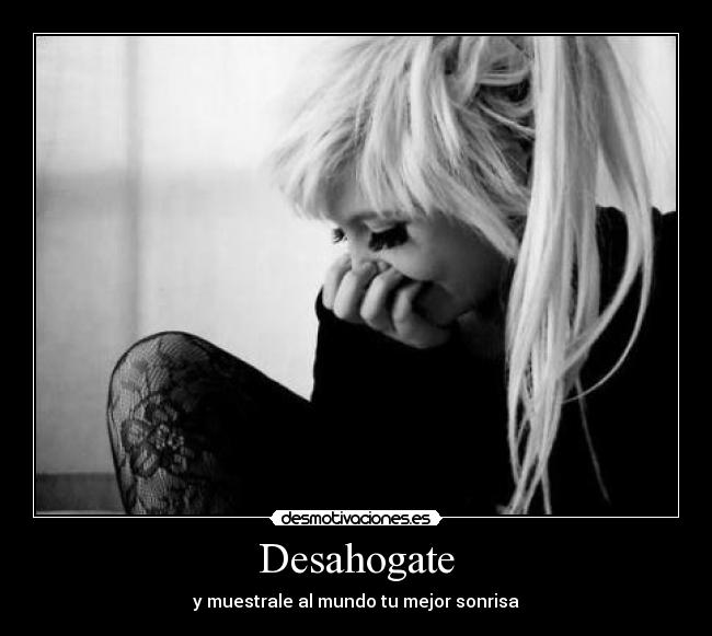 Desahogate - y muestrale al mundo tu mejor sonrisa