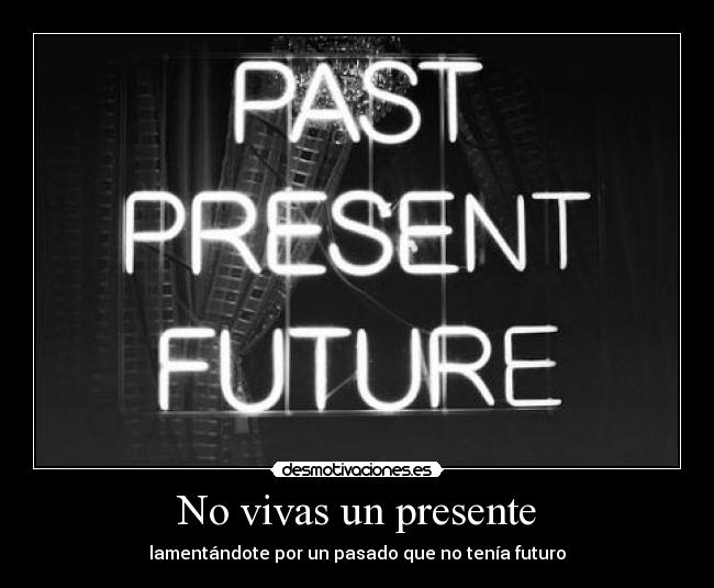 No vivas un presente -