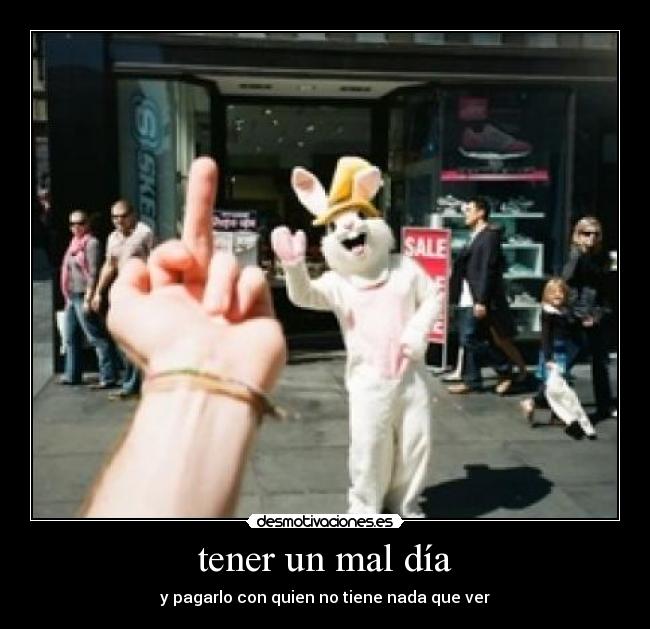 tener un mal día - 