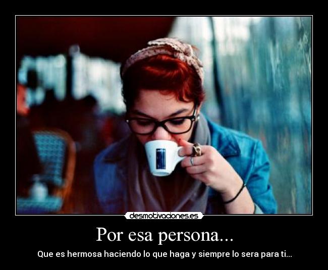 Por esa persona... -