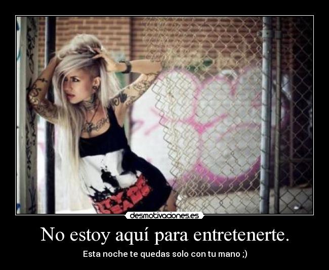No estoy aquí para entretenerte. -