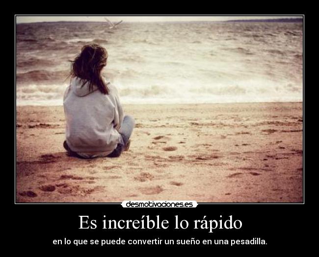 Es increíble lo rápido - 