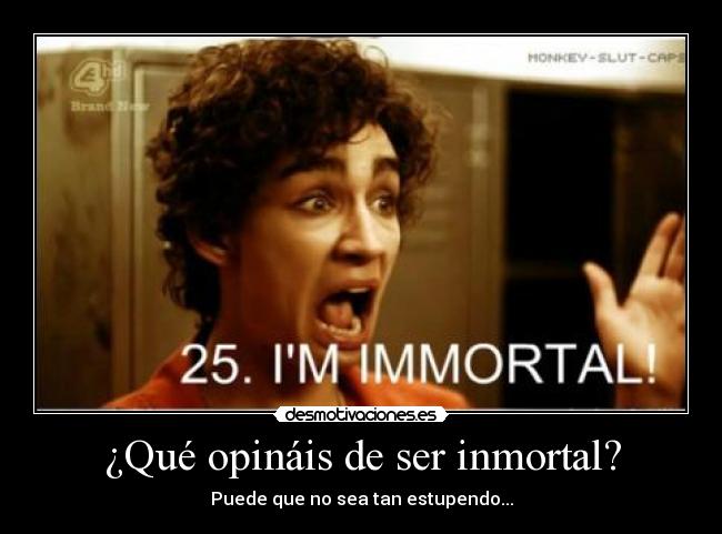 ¿Qué opináis de ser inmortal? - Puede que no sea tan estupendo...