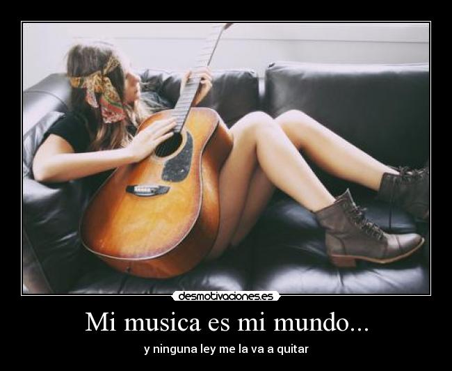 Mi musica es mi mundo... - y ninguna ley me la va a quitar