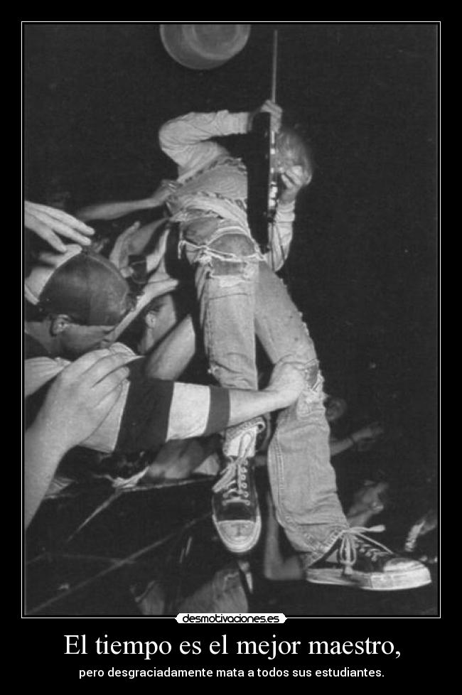 El tiempo es el mejor maestro, - 