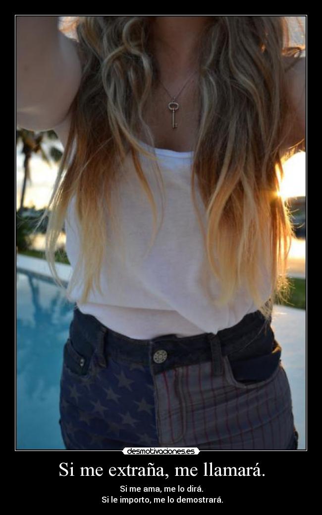Si me extraña, me llamará. -