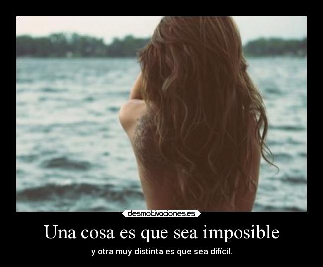 Una cosa es que sea imposible - y otra muy distinta es que sea difícil.