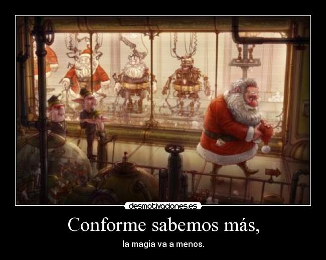 Conforme sabemos más, - la magia va a menos.