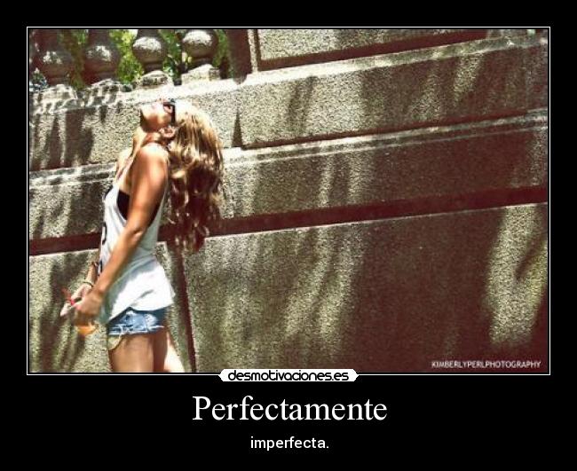 Perfectamente - imperfecta.