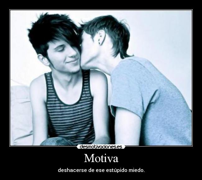 Motiva - deshacerse de ese estúpido miedo.