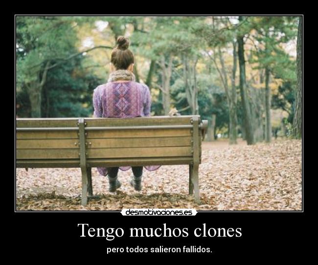 Tengo muchos clones -