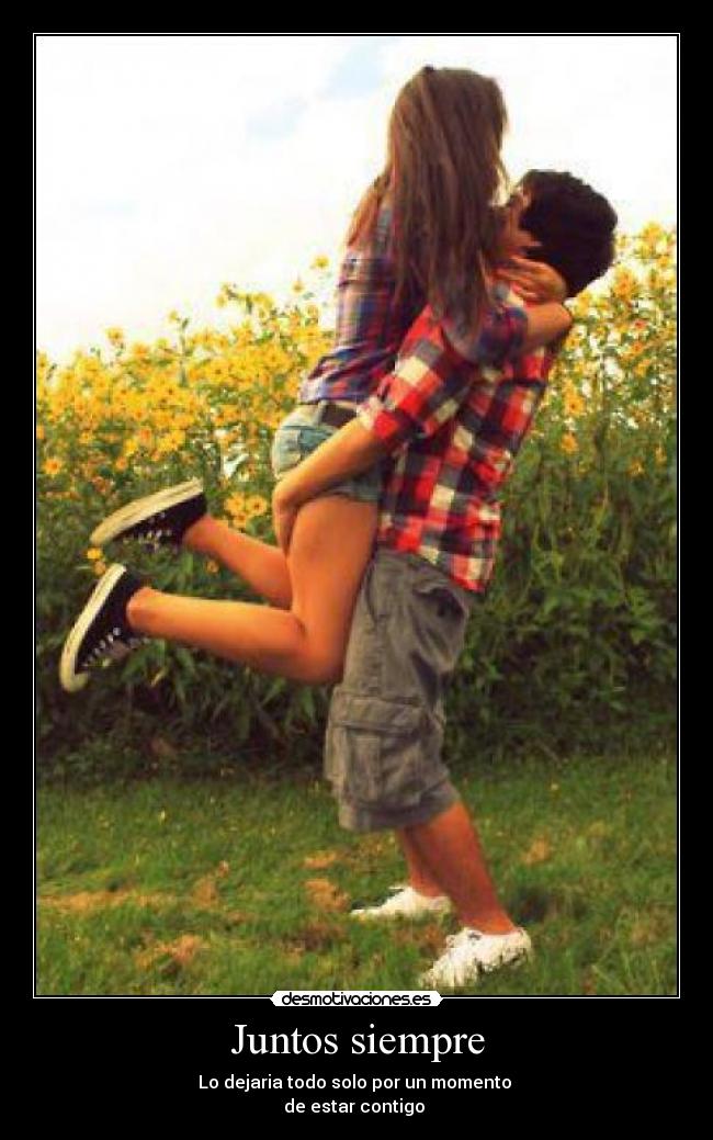 Juntos siempre - Lo dejaria todo solo por un momento
de estar contigo ♥