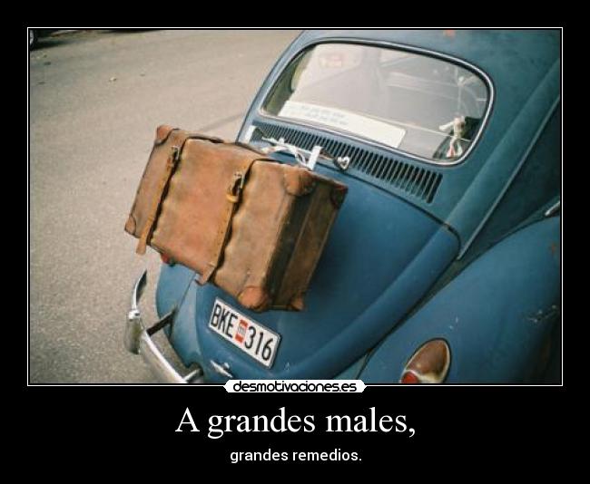 A grandes males, - 