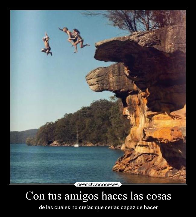 Con tus amigos haces las cosas - 