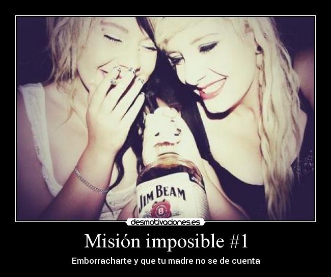 Misión imposible #1 - Emborracharte y que tu madre no se de cuenta