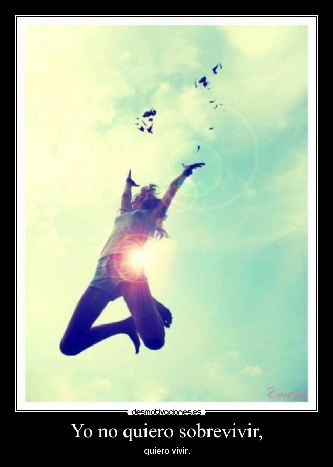 Yo no quiero sobrevivir, - 