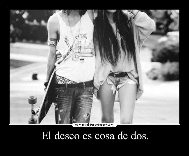 El deseo es cosa de dos. - 