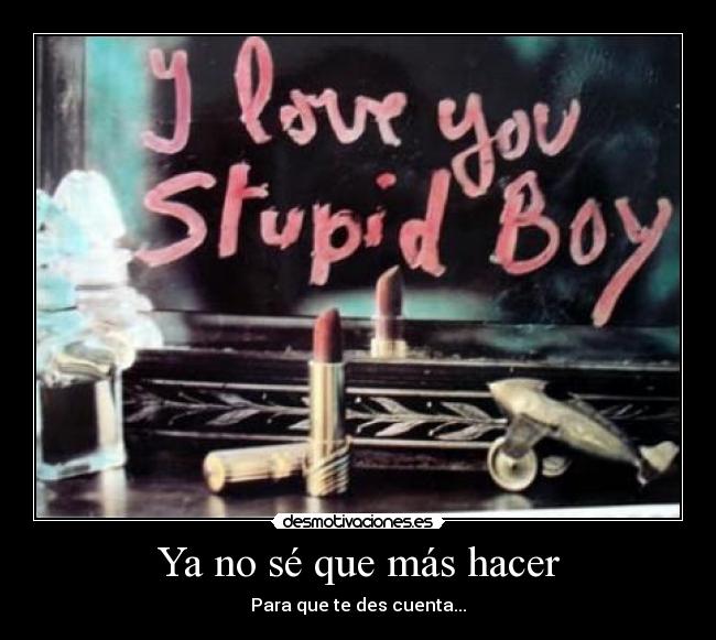 Ya no sé que más hacer -