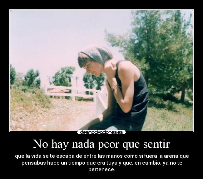 No hay nada peor que sentir -