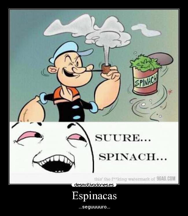 Espinacas - ...seguuuuro...
