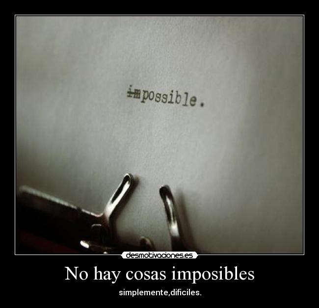 No hay cosas imposibles - 