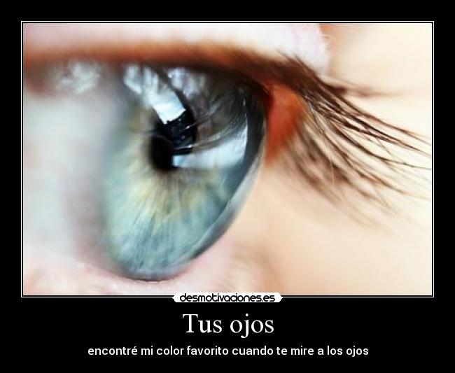 Tus ojos - encontré mi color favorito cuando te mire a los ojos