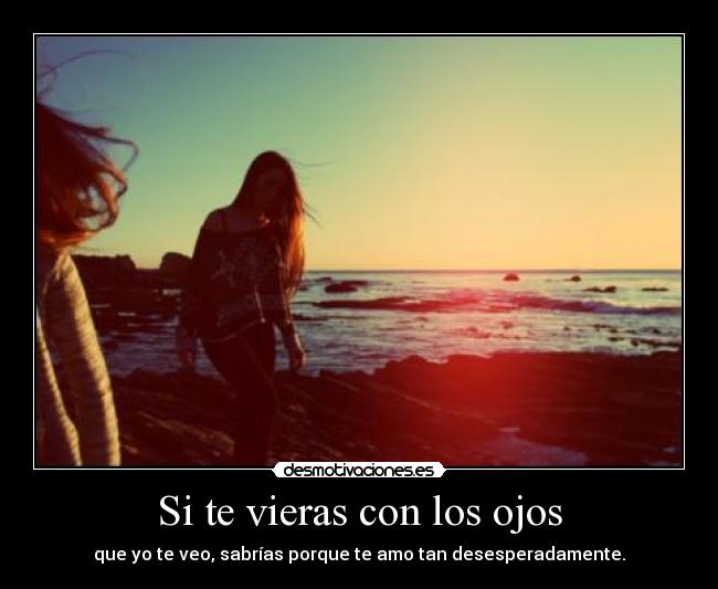 Si te vieras con los ojos - 