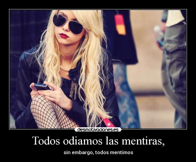 Todos odiamos las mentiras, - sin embargo, todos mentimos