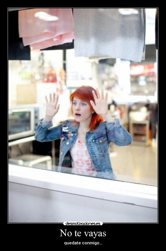 No te vayas - quedate conmigo...