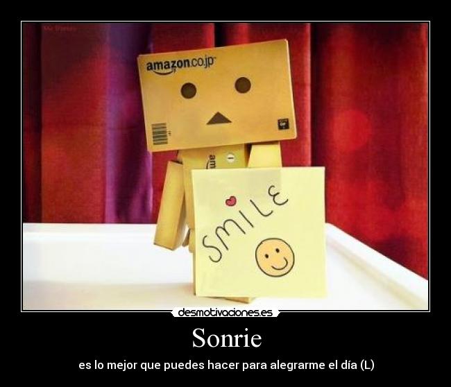 Sonrie - es lo mejor que puedes hacer para alegrarme el día (L)