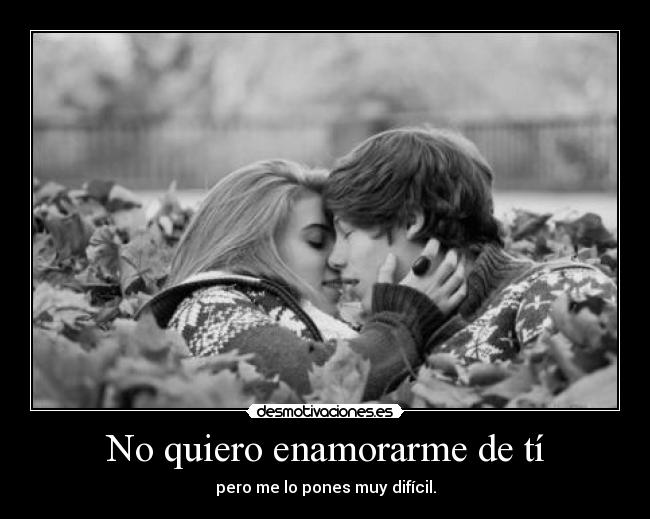 No quiero enamorarme de tí - 