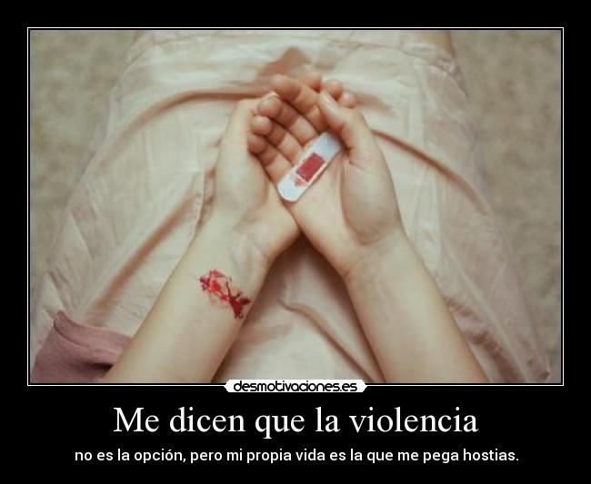Me dicen que la violencia -
