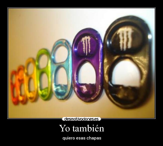 Yo también - quiero esas chapas