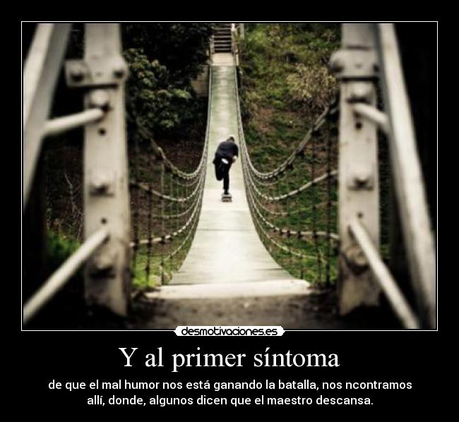 Y al primer síntoma -