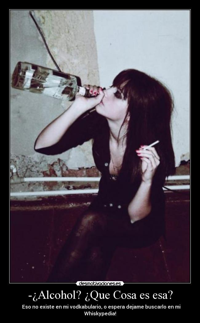 -¿Alcohol? ¿Que Cosa es esa? -