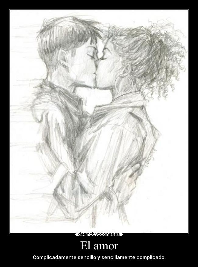 El amor - Complicadamente sencillo y sencillamente complicado.