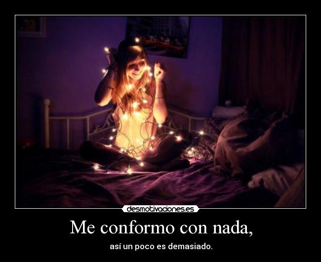 Me conformo con nada, - 