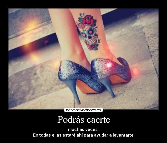 Podrás caerte -