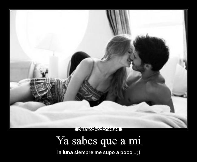 Ya sabes que a mi - la luna siempre me supo a poco... ;)