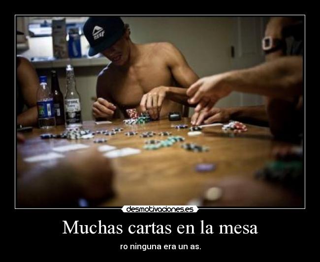 Muchas cartas en la mesa - ro ninguna era un as.