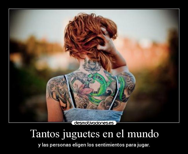 Tantos juguetes en el mundo - y las personas eligen los sentimientos para jugar.