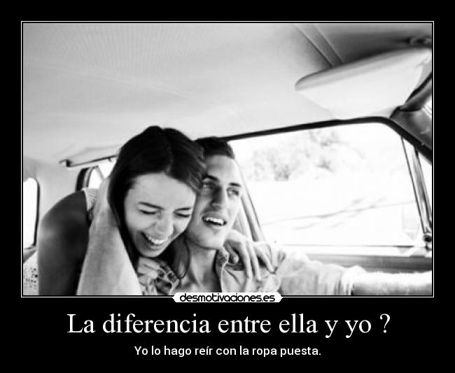 La diferencia entre ella y yo ? -