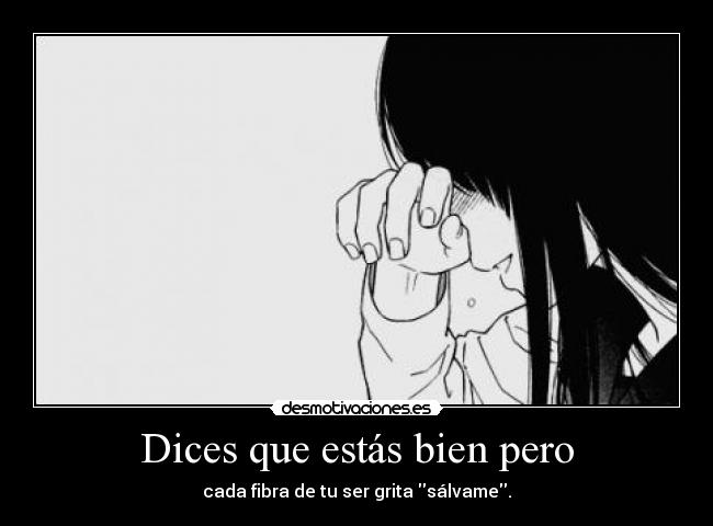 Dices que estás bien pero -