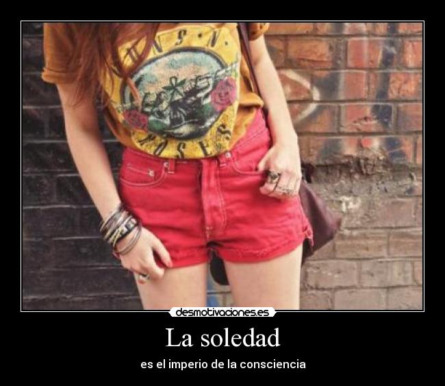 La soledad - es el imperio de la consciencia