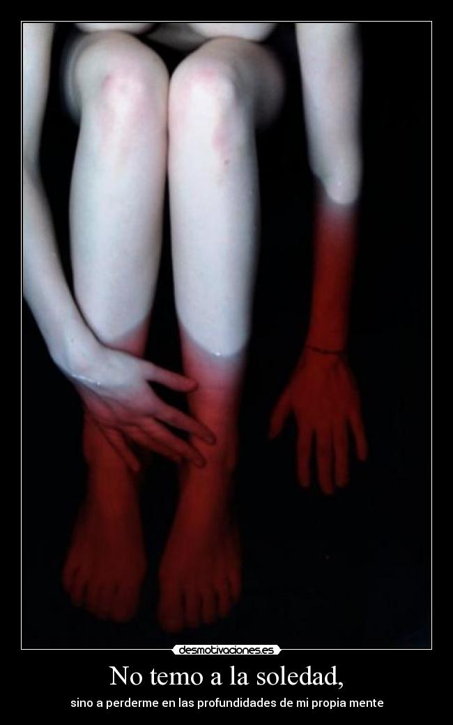 No temo a la soledad, -