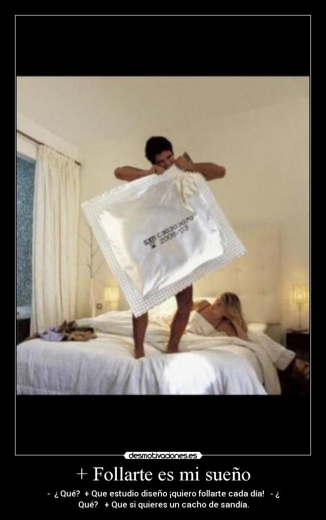 + Follarte es mi sueño - - ¿ Qué? + Que estudio diseño ¡quiero follarte cada día! - ¿
Qué? + Que si quieres un cacho de sandía.