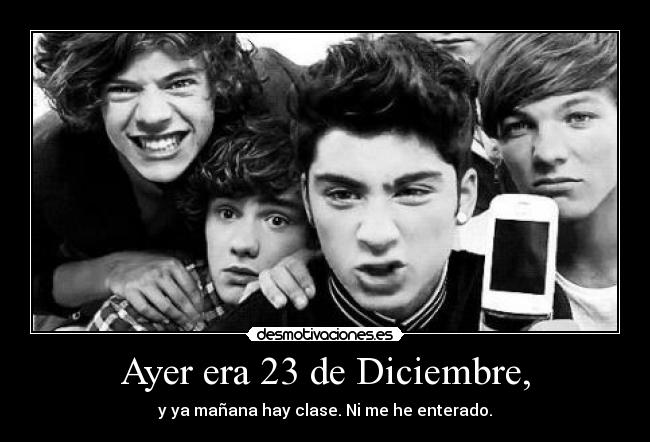 Ayer era 23 de Diciembre, - y ya mañana hay clase. Ni me he enterado.