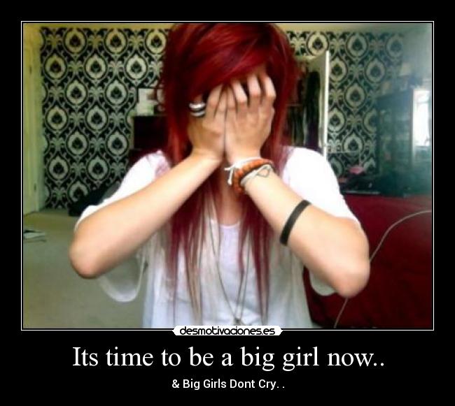 Its time to be a big girl now.. - 